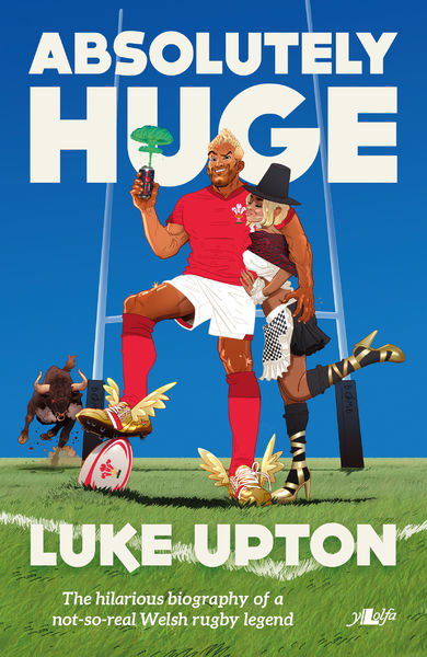 Spoof biography Absolutely Huge takes long-awaited sideways look at the world of Welsh rugby